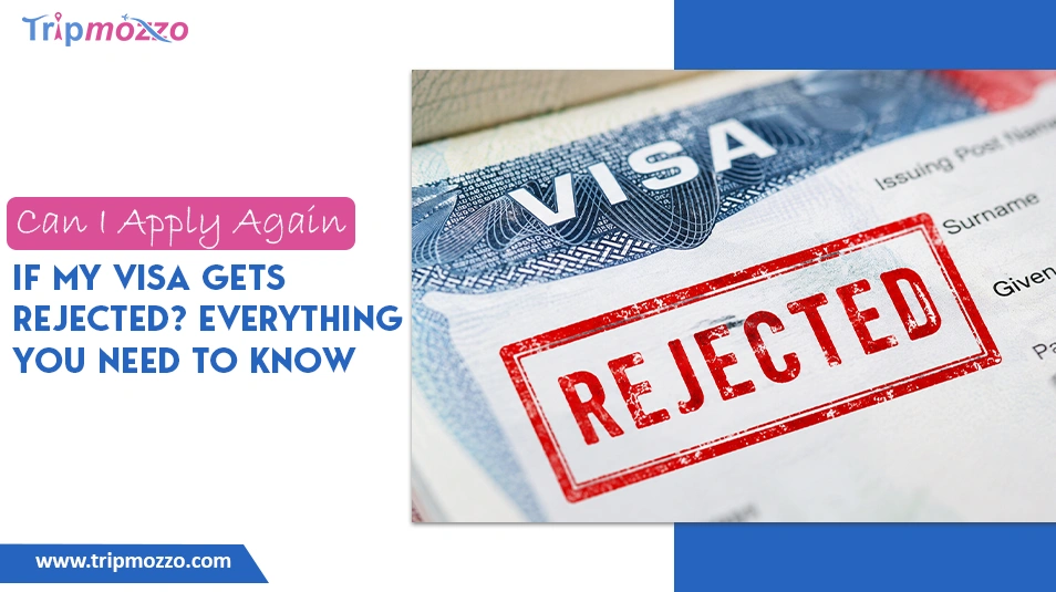 Can I Apply Again If My Visa Gets Rejected? Everything You Need to Know� TripMozzo