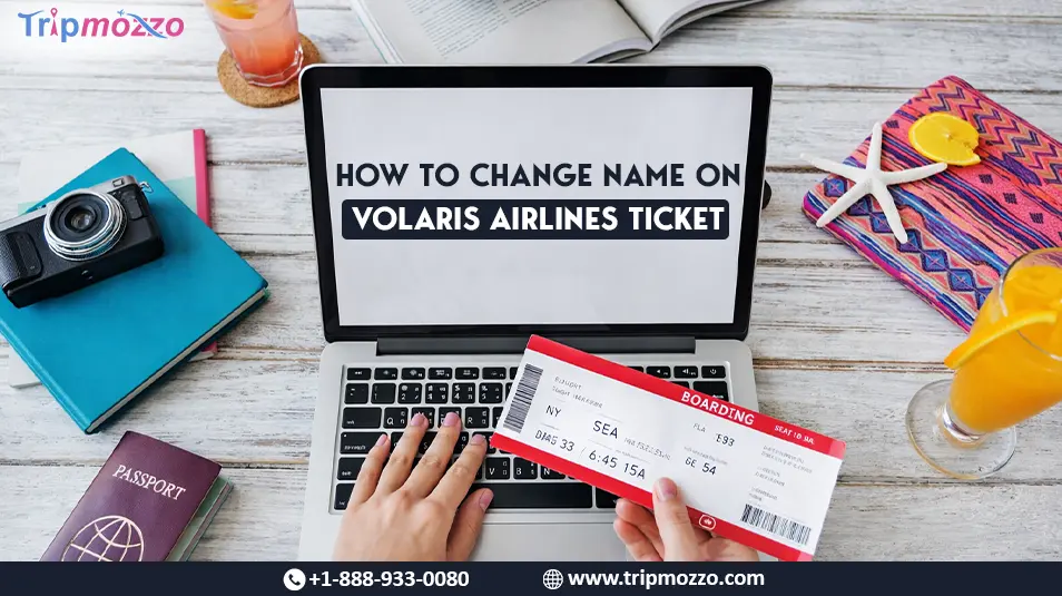 How to Change Name on Volaris Airlines Ticket TripMozzo