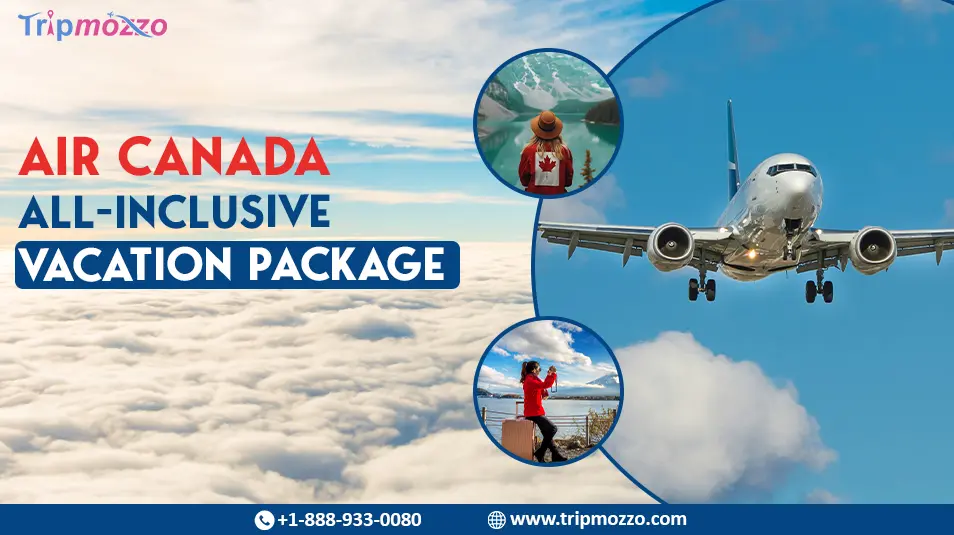 What Are Air Canada All-Inclusive Vacation Packages Deals? TripMozzo
